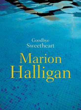 Goodbye Sweetheart by Marion Halligan