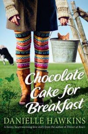 Chocolate Cake For Breakfast by Danielle Hawkins
