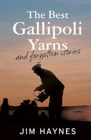 Best Gallipoli Yarns and Stories by Jim Haynes