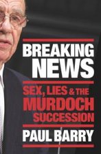 Breaking News Sex Lies and The Murdoch Succession 