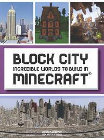 Block City: Incredible Worlds To Build In Minecraft by Kirsten Kearney & Yazur Strovoz
