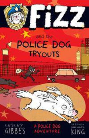 Fizz and the Police Dog Tryouts by Lesley Gibbes & Stephen Michael King