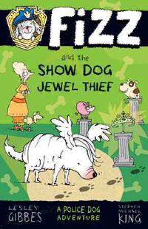 Fizz And The Show Dog Jewel Thief by Lesley Gibbes & Stephen Michael King