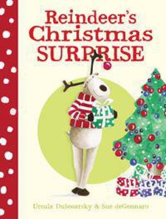 Reindeer's Christmas Surprise by Ursula Dubosarsky & Sue deGennaro