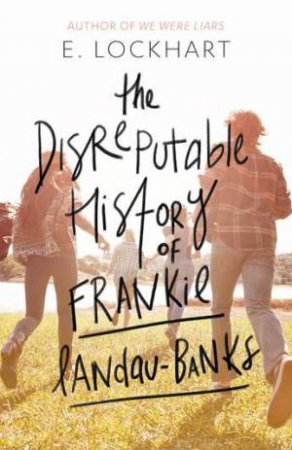 The Disreputable History Of Frankie Landau-Banks by E. Lockhart