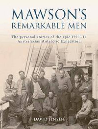 Mawson's Remarkable Men by David Jensen