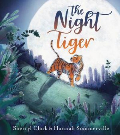 The Night Tiger by Sherryl Clark & Hannah Sommerville
