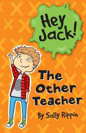 Hey Jack: The Other Teacher by Sally Rippin