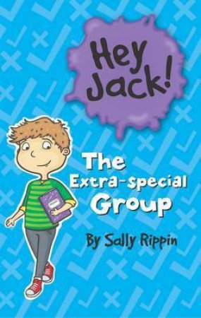 Hey Jack: The Extra-special Group by Sally Rippin