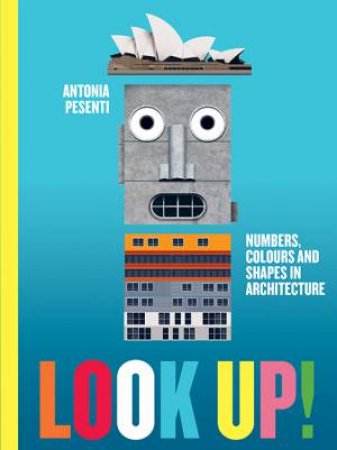 Look Up: Numbers, Colours And Shapes In Architecture by Antonia Pesenti