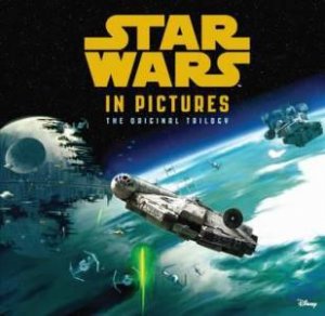 Star Wars In Pictures: The Original Trilogy by Various