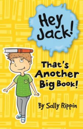 Hey Jack! That's Another Big Book by Sally Rippin