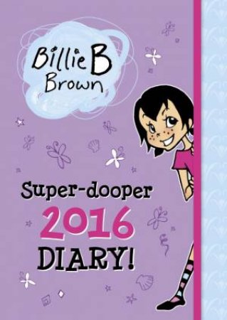 Billie B. Brown : Super-Dooper 2016 Diary by Sally Rippin