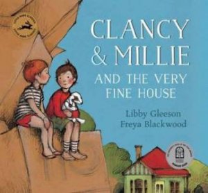 Clancy And Millie And The Very Fine House by Libby Gleeson