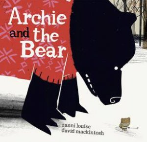 Archie And The Bear by Zanni Louise & David Mackintosh