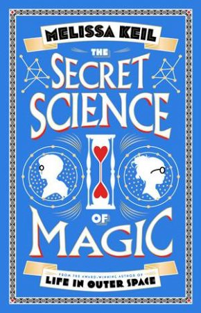 The Secret Science Of Magic by Melissa Keil