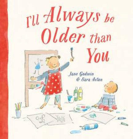 I’ll Always Be Older Than You by Jane Godwin & Sara Acton