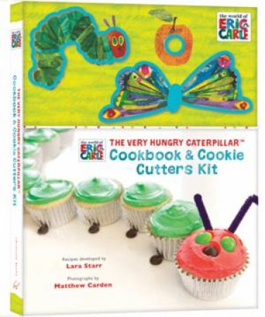 Eric Carle: Very Hungry Caterpillar Cookook and Cookie Cutter Set by Lara Starr