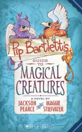 Pip Bartlett's Guide to Magical Creatures 01 by Jackson Pearce & Maggie Steifvater 