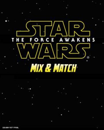 Star Wars: The Force Awakens: Mix and Match by Various