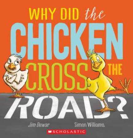 Why Did the Chicken Cross the Road? by Jim Dewar
