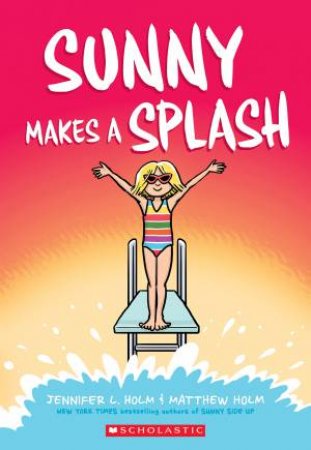 Sunny Makes A Splash by Jennifer L Holm & Matthew Holm