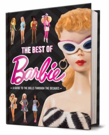 The Best Of Barbie: A Guide To The Dolls Through The Decades by Marilyn Easton