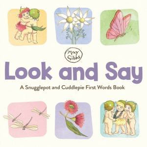 Look And Say: A Snugglepot And Cuddlepie First Words Book by May Gibbs