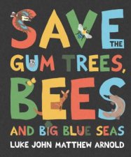 Save the Gum Trees Bees and Big Blue Seas