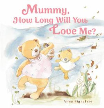 Mummy, How Long Will You Love Me? by Anna Pignataro