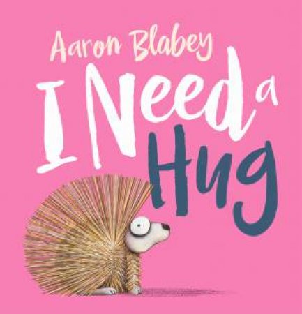 I Need a Hug by Aaron Blabey & Aaron Blabey