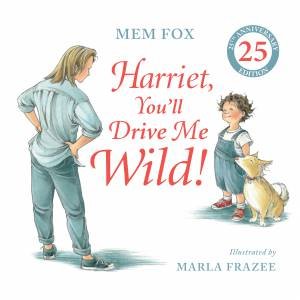 Harriet, You'll Drive Me Wild! (25th Anniversary Edition) by Mem Fox & Marla Frazee