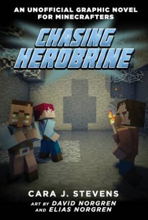 Chasing Herobrine (An Unofficial Graphic Novel for Minecrafters #5) by Cara,J. Stevens & David Norgren & Elias Norgren