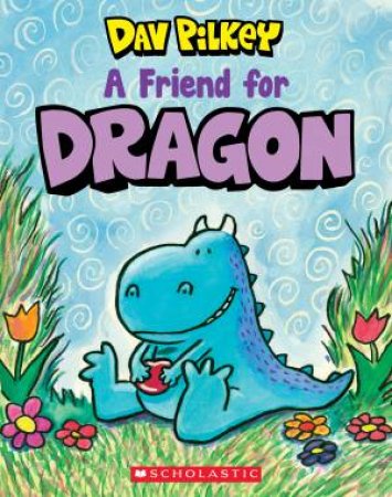A Friend for Dragon by Dav Pilkey