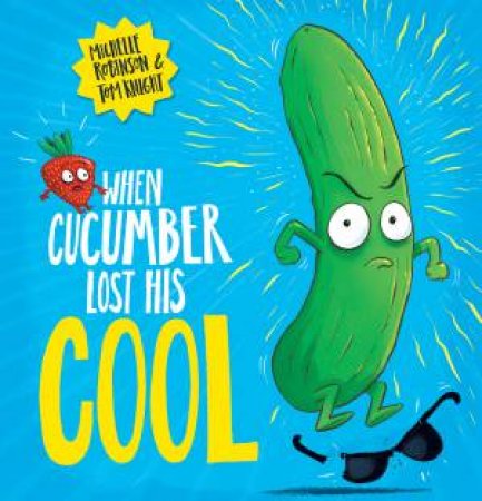 When Cucumber Lost His Cool by Michelle Robinson & Tom Knight