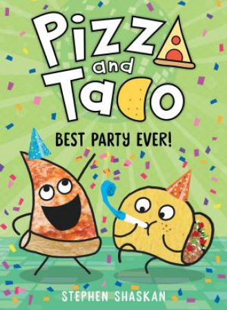 Best Party Ever! (Pizza and Taco #2) by Stephen Shaskan & Stephen Shaskan