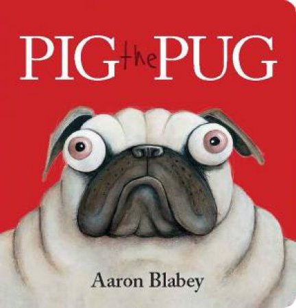 Pig The Pug by Aaron Blabey