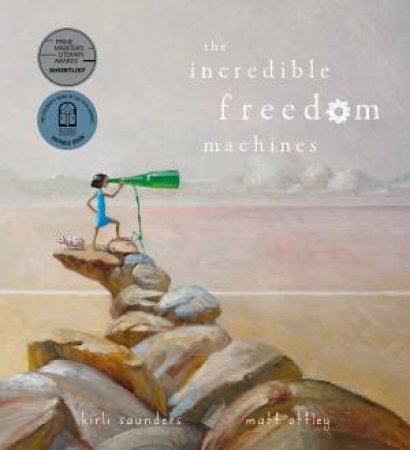 The Incredible Freedom Machines by Kirli Saunders & Matt Ottley