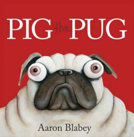 Pig The Pug by Aaron Blabey