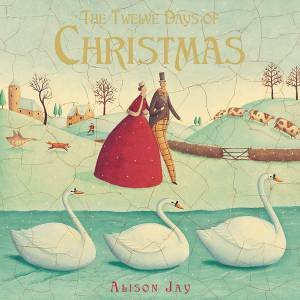 The Twelve Days Of Christmas by Alison Jay