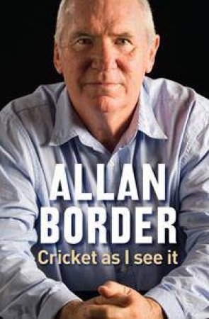Cricket As I See It by Allan Border