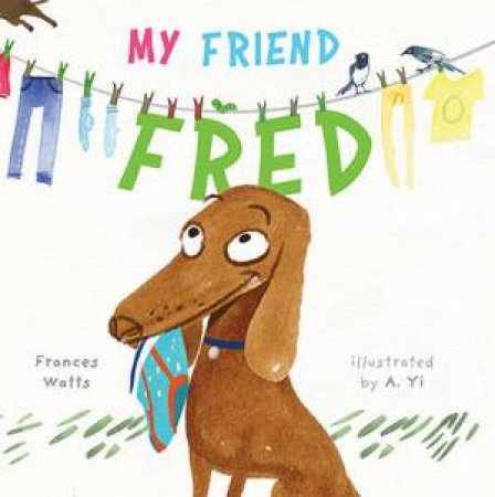My Friend Fred by Frances Watts & A. Yi