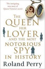 The Queen Her Lover and the Most Notorious Spy in History