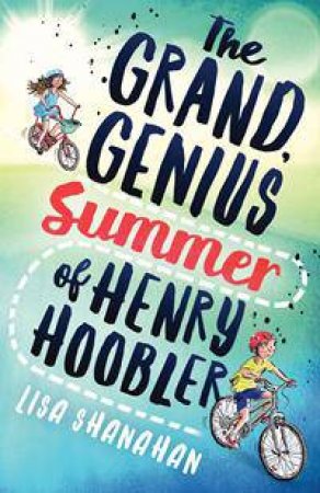 The Grand, Genius Summer Of Henry Hoobler by Lisa Shanahan