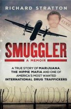 Smuggler A True Story Of Marijuana The Hippie Mafia And One Of Americas Most Wanted International Drug Traffickers