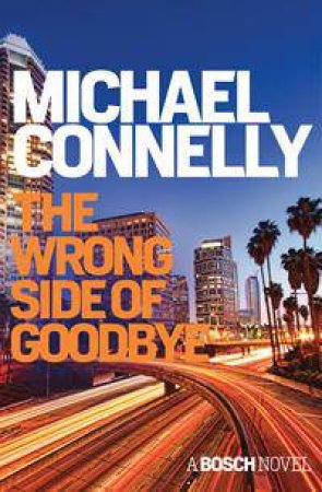The Wrong Side Of Goodbye by Michael Connelly