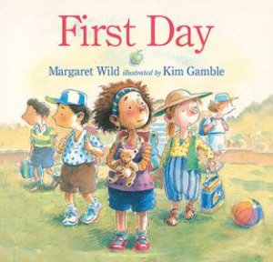 First Day by Margaret Wild & Kim Gamble