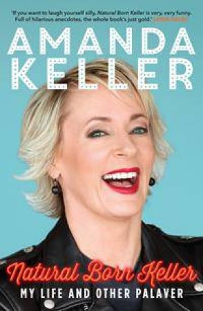 Natural Born Keller: My Life And Other Palaver by Amanda Keller