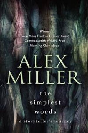 The Simplest Words by Alex Miller