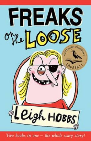 Freaks On The Loose by Leigh Hobbs